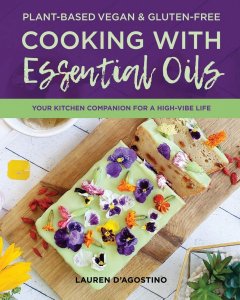 Cooking With Essential Oils by Lauren D'agostino
